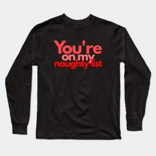 You're On My Naughty List Long Sleeve T-Shirt